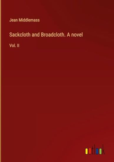 Sackcloth and Broadcloth. A novel