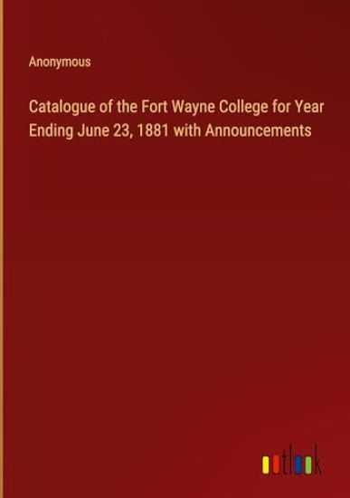 Catalogue of the Fort Wayne College for Year Ending June 23, 1881 with Announcements