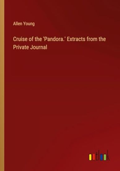 Cruise of the 'Pandora.' Extracts from the Private Journal