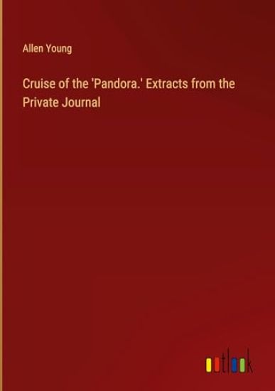 Cruise of the 'Pandora.' Extracts from the Private Journal