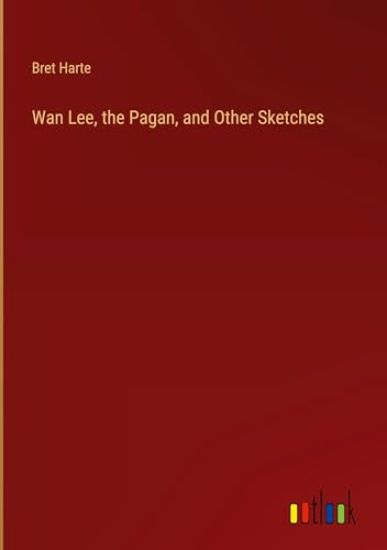 Wan Lee, the Pagan, and Other Sketches