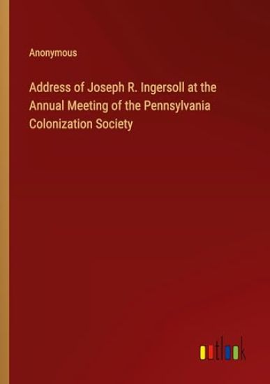 Address of Joseph R. Ingersoll at the Annual Meeting of the Pennsylvania Colonization Society