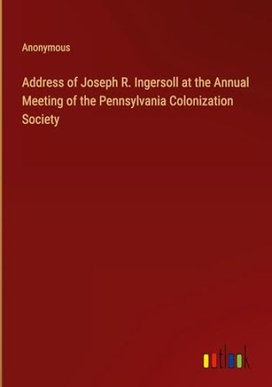 Address of Joseph R. Ingersoll at the Annual Meeting of the Pennsylvania Colonization Society