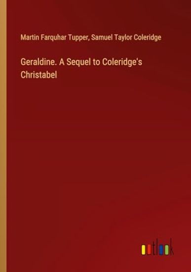Geraldine. A Sequel to Coleridge's Christabel