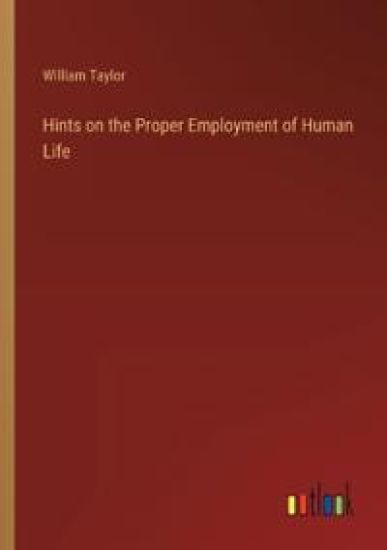 Hints on the Proper Employment of Human Life