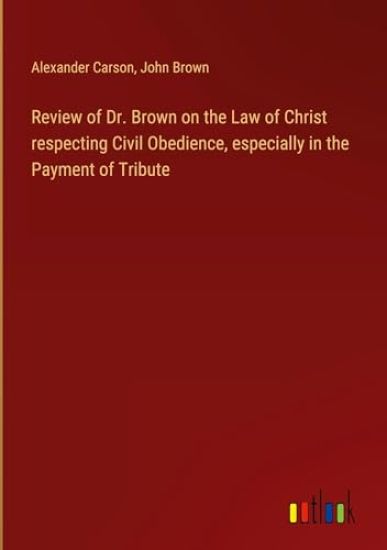 Review of Dr. Brown on the Law of Christ respecting Civil Obedience, especially in the Payment of Tribute