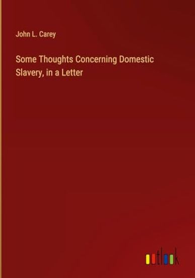 Some Thoughts Concerning Domestic Slavery, in a Letter