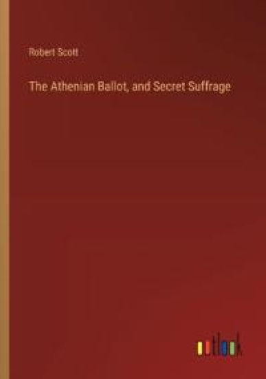 The Athenian Ballot, and Secret Suffrage