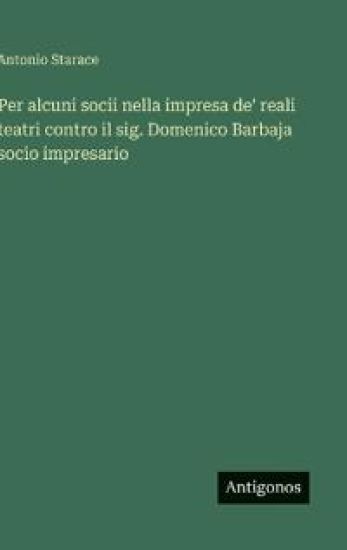 Per alcuni socii nella impresa de' reali teatri contro il sig. Domenico Barbaja socio impresario