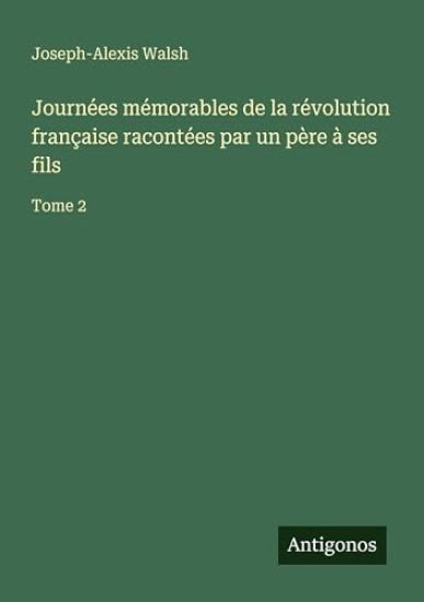 Journées mémorables de la révolution française racontées par un père à ses fils
