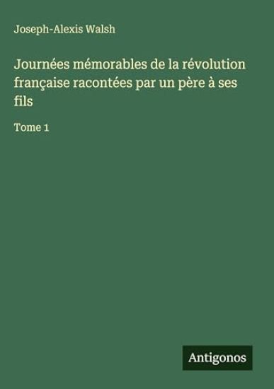 Journées mémorables de la révolution française racontées par un père à ses fils