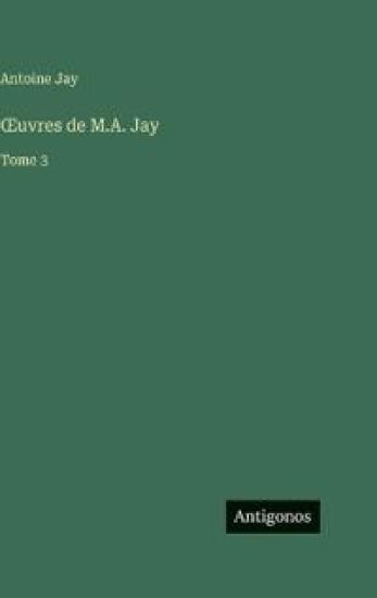 OEuvres de M.A. Jay