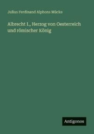 Albrecht I., Herzog von Oesterreich und römischer König