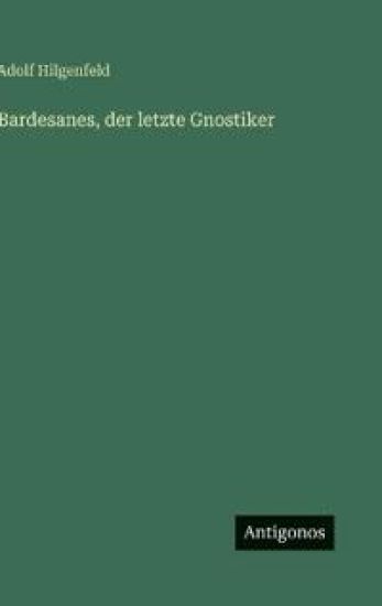 Bardesanes, der letzte Gnostiker