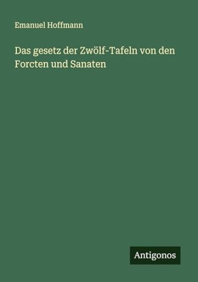 Das gesetz der Zwölf-Tafeln von den Forcten und Sanaten