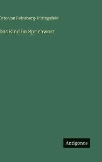Reinsberg-Düringsfeld, O: Kind im Sprichwort