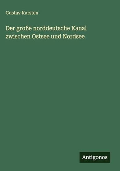 Karsten, G: Der große norddeutsche Kanal zwischen Ostsee und