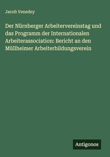 Der Nürnberger Arbeitervereinstag und das Programm der Internationalen Arbeiterassociation