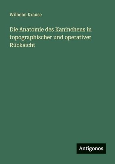 Krause, W: Anatomie des Kaninchens in topographischer und op