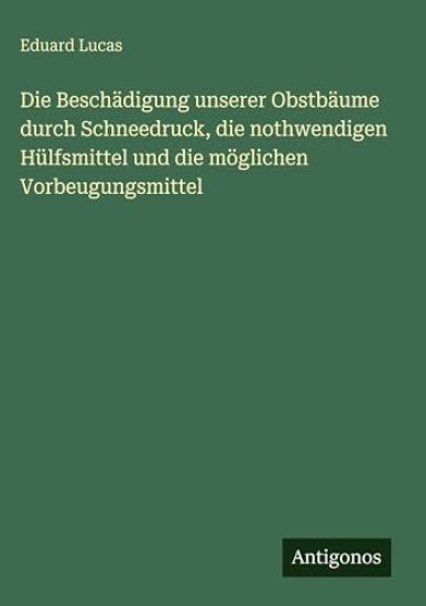 Lucas, E: Beschädigung unserer Obstbäume durch Schneedruck,