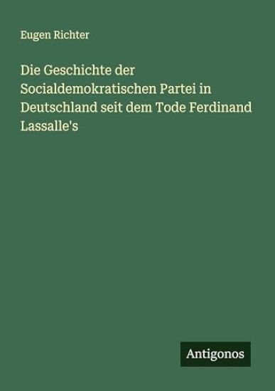 Die Geschichte der Socialdemokratischen Partei in Deutschland seit dem Tode Ferdinand Lassalle's