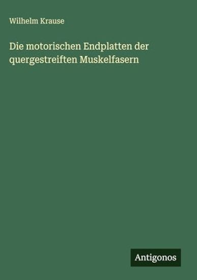 Krause, W: Die motorischen Endplatten der quergestreiften Mu