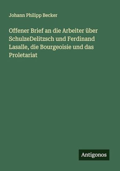 Offener Brief an die Arbeiter über SchulzeDelitzsch und Ferdinand Lasalle, die Bourgeoisie und das Proletariat
