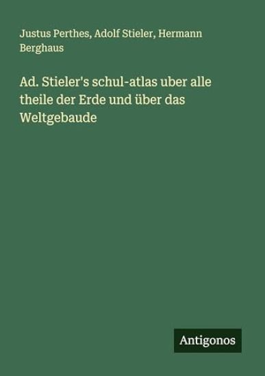 Justus Perthes: Ad. Stieler's schul-atlas uber alle theile d