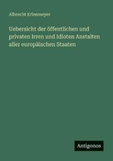 Erlenmeyer, A: Uebersicht der öffentlichen und privaten Irre