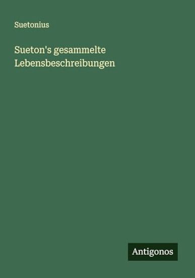 Sueton's gesammelte Lebensbeschreibungen