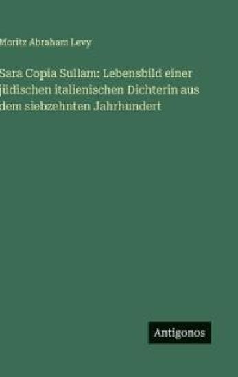 Sara Copia Sullam: Lebensbild einer jüdischen italienischen Dichterin aus dem siebzehnten Jahrhundert