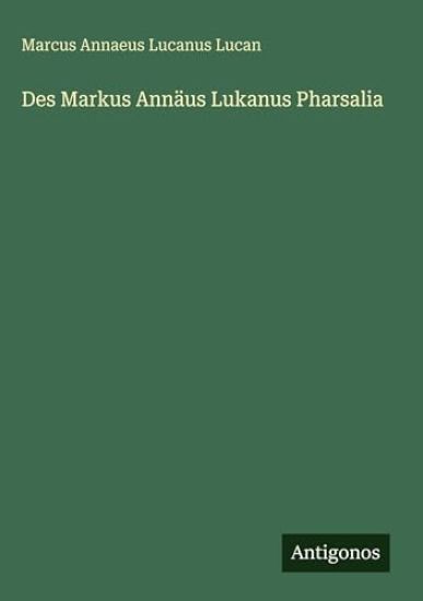 Lucan, M: Markus Annäus Lukanus Pharsalia