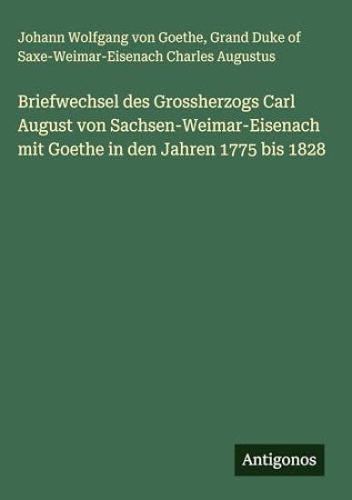Goethe, J: Briefwechsel des Grossherzogs Carl August von Sac