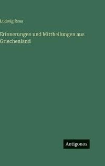 Ross, L: Erinnerungen und Mittheilungen aus Griechenland