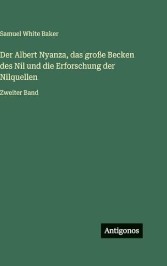 Der Albert Nyanza, das große Becken des Nil und die Erforschung der Nilquellen