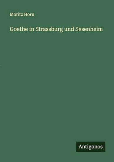Goethe in Strassburg und Sesenheim