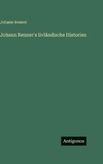 Johann Renner's livländische Historien