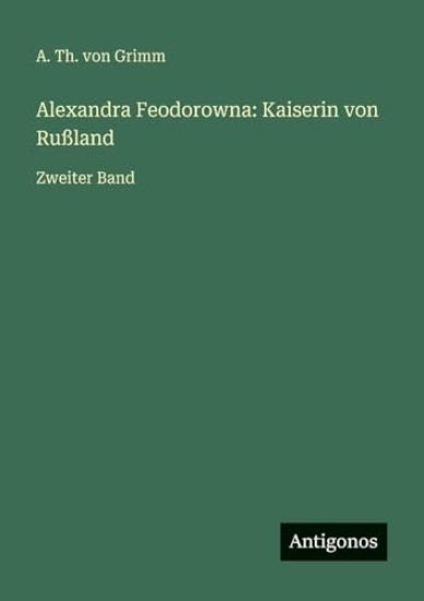 Grimm, A: Alexandra Feodorowna: Kaiserin von Rußland