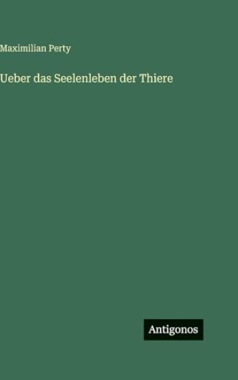 Perty, M: Ueber das Seelenleben der Thiere