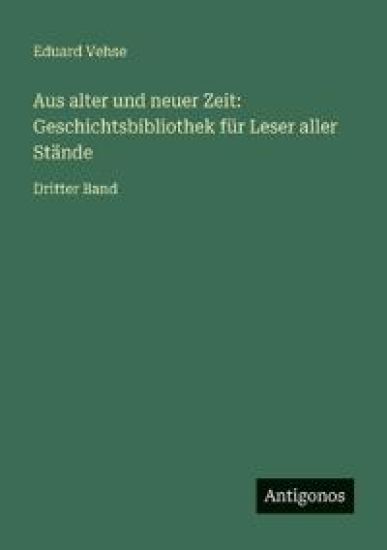 Vehse, E: Aus alter und neuer Zeit: Geschichtsbibliothek für