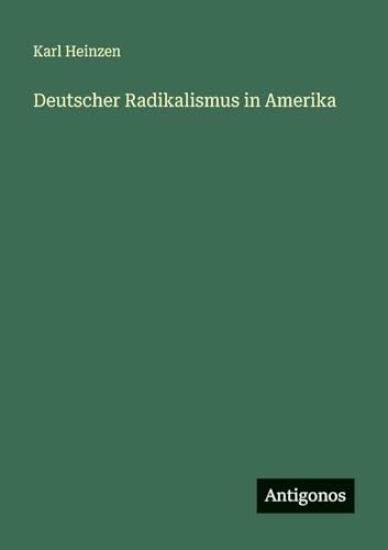 Heinzen, K: Deutscher Radikalismus in Amerika