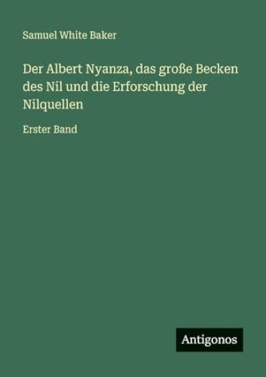 Baker, S: Albert Nyanza, das große Becken des Nil und die Er