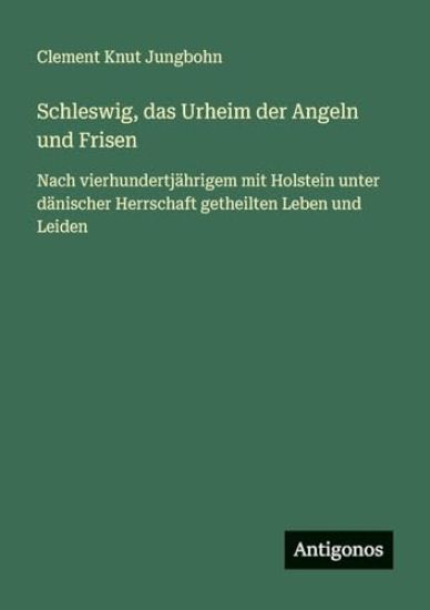 Knut Jungbohn, C: Schleswig, das Urheim der Angeln und Frise