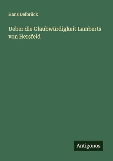 Ueber die Glaubwürdigkeit Lamberts von Hersfeld