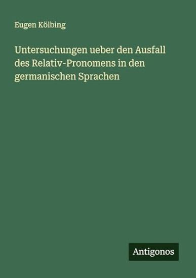 Untersuchungen ueber den Ausfall des Relativ-Pronomens in den germanischen Sprachen
