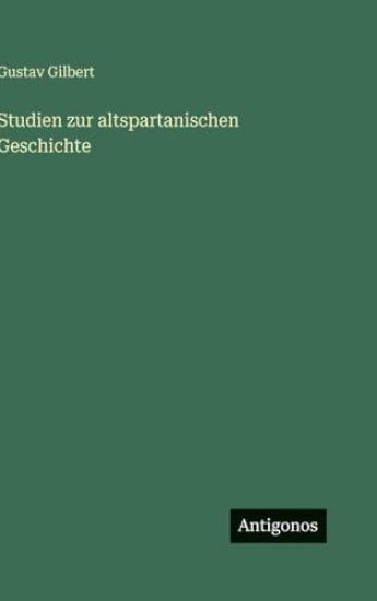 Gilbert, G: Studien zur altspartanischen Geschichte