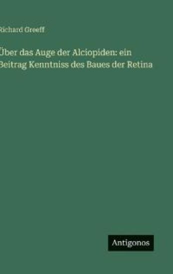 Greeff, R: Über das Auge der Alciopiden: ein Beitrag Kenntni
