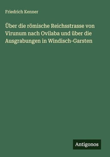 Kenner, F: Über die römische Reichsstrasse von Virunum nach