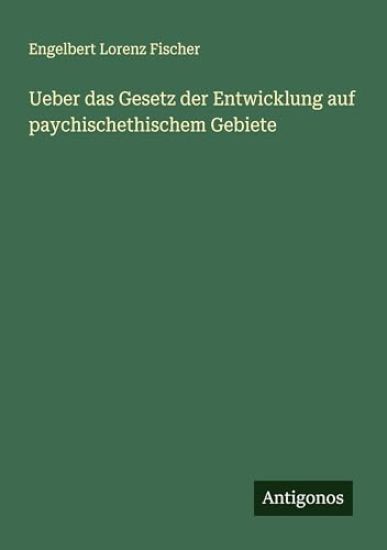 Ueber das Gesetz der Entwicklung auf paychischethischem Gebiete