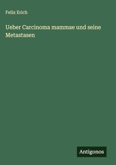 Erich, F: Ueber Carcinoma mammae und seine Metastasen